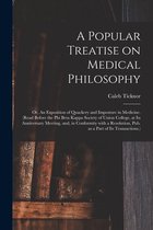 A Popular Treatise on Medical Philosophy; or, An Exposition of Quackery and Imposture in Medicine. (Read Before the Phi Beta Kappa Society of Union College, at Its Anniversary Meeting, and, in Conformity With a Resolution, Pub. as a Part of Its...