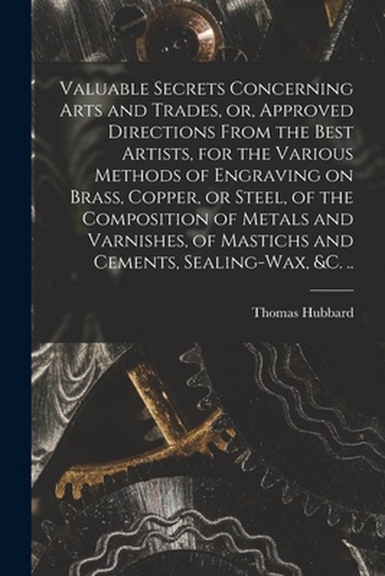 Valuable Secrets Concerning Arts and Trades, or, Approved Di ... - cover