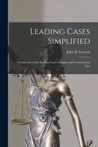 Leading Cases Simplified [microform]: a Collection of the Leading Cases in Equity and Constitutional Law