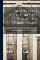 Growing and Using Corn for Ensilage or Forage Corn [microform]