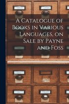 A Catalogue of Books in Various Languages, on Sale by Payne and Foss