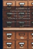 Alphabetical Catalogue of the Library of the Hon. the Legislative Council of Canada [microform]