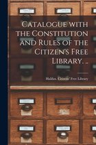 Catalogue With the Constitution and Rules of the Citizen's Free Library. ..