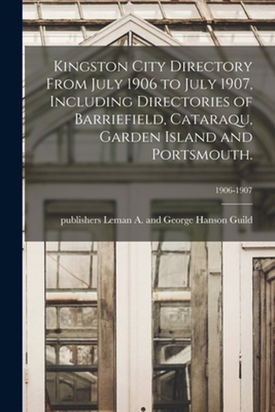 Foto: Kingston city directory from july 1906 to july 1907 including directories of barriefield cataraqu garden island and portsmouth 1906 1907