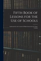 Fifth Book of Lessons for the Use of Schools; Authorized by the Council of Public Instruction for Upper Canada