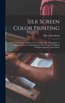 Silk Screen Color Printing: Presenting a New Addition to the Graphic Arts--serigraphy