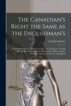 The Canadian's Right the Same as the Englishman's [microform]