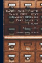 Dante Gabriel Rossetti, an Analytical List of Manuscripts in the Duke University Library