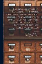 Racing and Sporting, Color Prints, Bronzes, Paintings, Library of Books on the Horse and Kindred Subjects, Office Furniture and Accessories, the Property of the Late Chauncey C. St