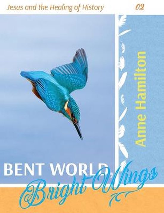 Boek kaft met een duikende ijsvogel, titel 'BENT WORLD Bright Wings' en auteur 'Anne Hamilton'.