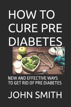 How to Cure Pre Diabetes