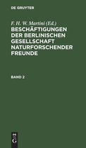 Beschaftigungen Der Berlinischen Gesellschaft Naturforschender Freunde. Band 2