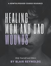 Healing Mom and Dad Wounds