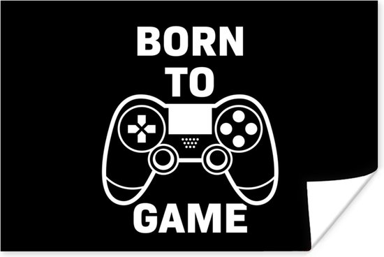 Game Poster - Gamen - Quotes - Controller - Born to game - Zwart - Wit - 30x20 cm - Kamer decoratie tieners