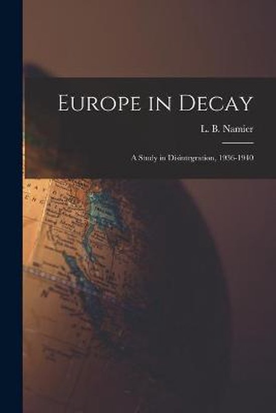 Europe in Decay; a Study in Disintegration, 1936-1940 - cover