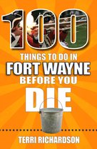 100 Things to Do in Fort Wayne Before You Die
