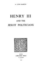 Travaux d'Humanisme et Renaissance - Henry III and the Jesuit Politicians