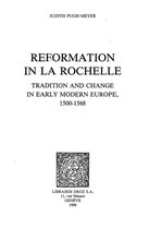 Travaux d'Humanisme et Renaissance - Reformation in La Rochelle : Tradition and Change in Early Modern Europe, 1500-1568