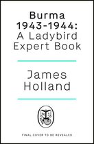 The Ladybird Expert Series 16 - The War in Burma 1943-1944: A Ladybird Expert Book