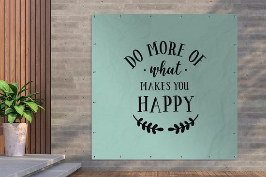Affiche de Jardin Faites plus de ce qui vous rend heureux - Proverbes - Citations - 200x200 cm
