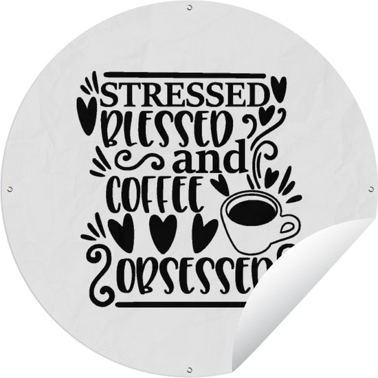Tuincirkel Stressed blesse and coffee obsessed - Quotes - Koffie - Spreuken - 90x90 cm - Ronde Tuinposter - Buiten