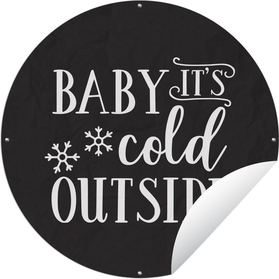 Tuincirkel Quote "Baby it's cold outside" wanddecoratie winter zwart - 90x90 cm - Ronde Tuinposter - Buiten