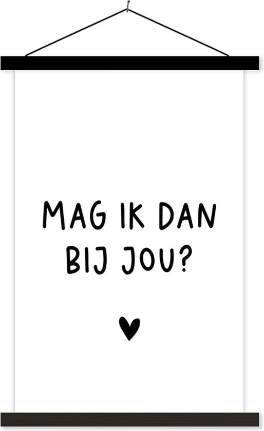 Posterhanger incl. Poster - Schoolplaat - Spreuken - Mag ik dan bij jou - Quotes - Claudia de Breij - 40x60 cm - Zwarte latten - Vaderdag cadeau - Geschenk - Cadeautje voor hem - Tip - Mannen