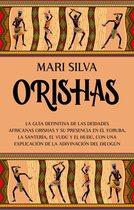 Orishas: La guía definitiva de las deidades africanas orishas y su presencia en el yoruba, la santería, el vudú y el hudú, con una explicación de la adivinación del dilogún
