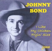 Johnny Bond - I Like My Chicken Fryin Size (CD)