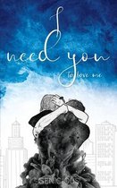 I Need You- I Need You To Love Me
