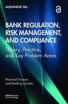 Practical Finance and Banking Guides- Bank Regulation, Risk Management, and Compliance