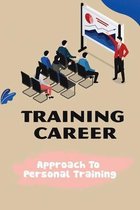 Training Career: Approach To Personal Training