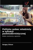 Polityka wobec mlodzieży w sytuacji postmodernistycznej