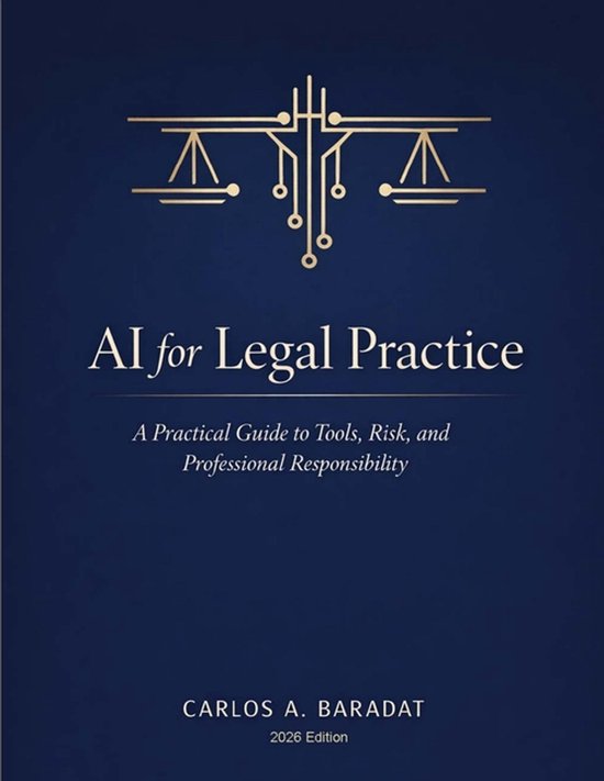 Boek "AI for Legal Practice" met gouden weegschaal-icoon en tekst "AI for Legal Practice: A Practical Guide to Tools, Risk, and Professional Responsibility" door Carlos A. Baradat, 2026 Editie.