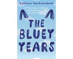 The Bluey Years: On Parenthood, Childhood, and the Making of the Best Kids Show Ever