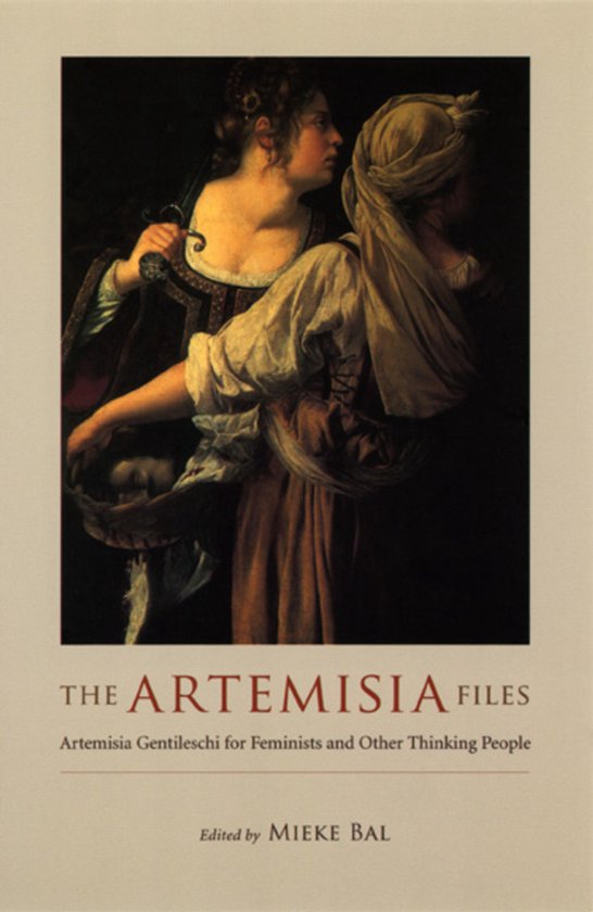 The Artemisia Files - Artemisia Gentileschi For Feminists And Other Thinking People