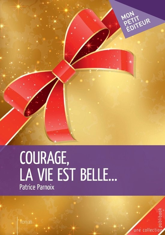 Couverture de livre avec fond doré brillant, un ruban rouge et le titre : Courage, la vie est belle...
