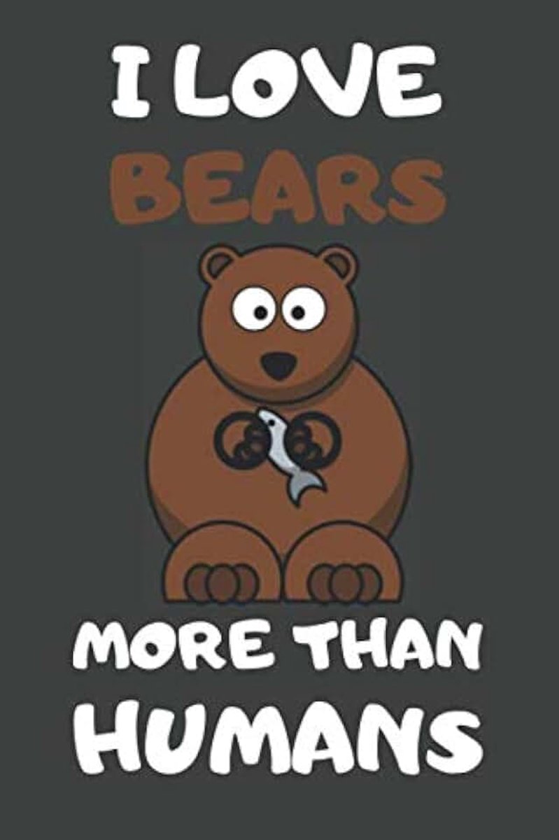 Love Bears More Than Humans: Bear Gifts Lined Notebooks, Journals, Planners and Diaries to Write In | For Bear Lovers