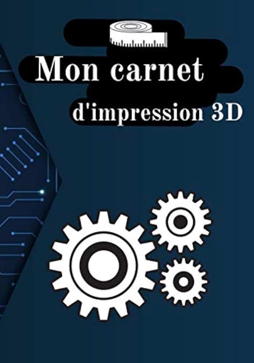 D'impression 3D: Journal de bord pour impression 3D à remplir - Cahier de suivi - 105 pages 17,78 cm x 25,4 cm - Accessoire pour imprimante 3D ... de fabrication - Idée de cadeau geek