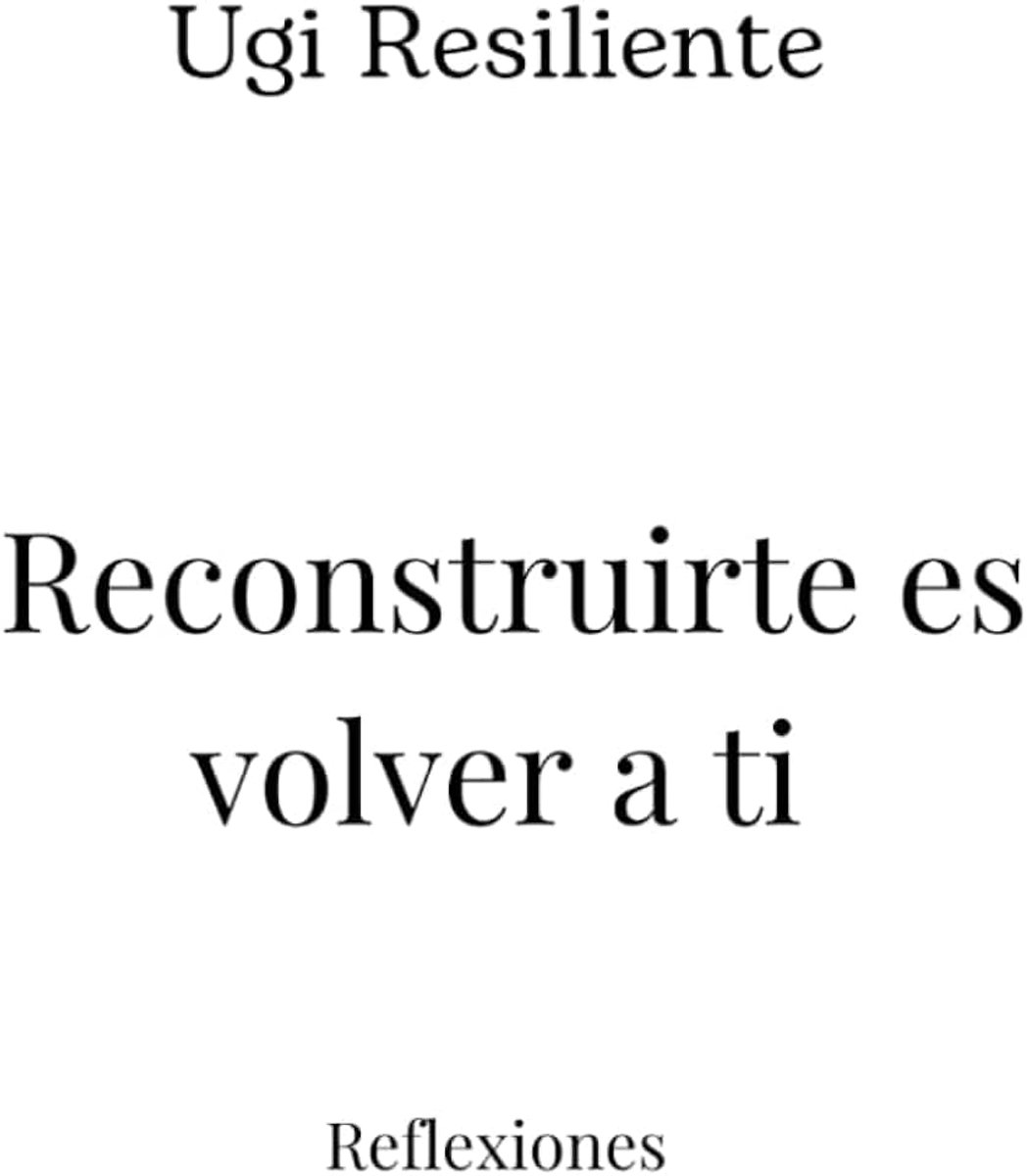 Resiliente: Reconstruirte es volver a ti