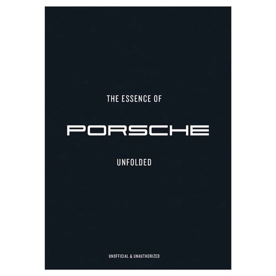 Zwart boek met "THE ESSENCE OF PORSCHE UNFOLDED" en "UNOFFICIAL & UNAUTHORIZED" in witte letters.