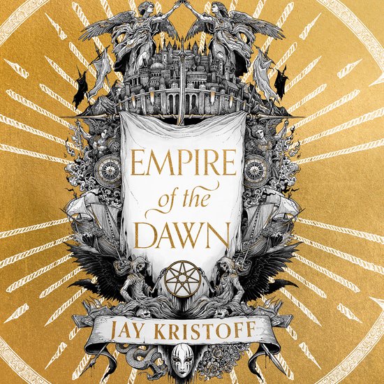 Boekomslag met de titel "Empire of the Dawn" en "Jay Kristoff" in gouden letters op een achtergrond van gouden stralen met een gedetailleerde tekening van engelen, een stad, een schip en mythologische wezens.