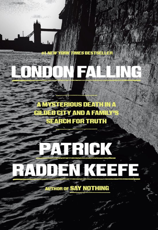 Boekcover van "London Falling" met de tekst "#1 NEW YORK TIMES BESTSELLER", "LONDON FALLING", "A MYSTERIOUS DEATH IN A GILDED CITY AND A FAMILY'S SEARCH FOR TRUTH", "PATRICK RADDEN KEEFE" en "AUTHOR OF SAY NOTHING".