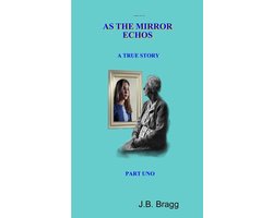 As the Mirror Echos A True Story Part UNO