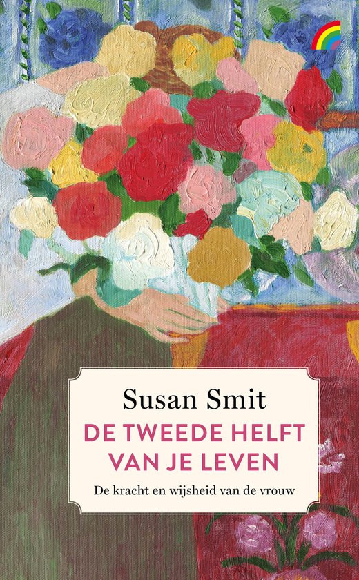 Boekcover met schilderij van een boeket bloemen in rode, roze, gele en blauwe tinten. Titel: "Susan Smit DE TWEEDE HELFT VAN JE LEVEN".