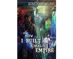 How I Built a Magic Empire- How I Built a Magic Empire (Book 7)