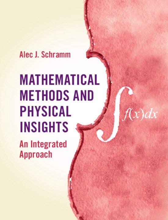 Boekomslag met waterverf illustratie van een viool en de tekst 'Mathematical Methods and Physical Insights: An Integrated Approach' door Alec J. Schramm.
