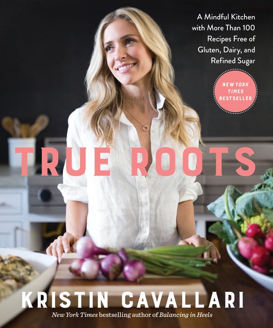 True Roots: A Mindful Kitchen with More Than 100 Recipes Fre ... - cover