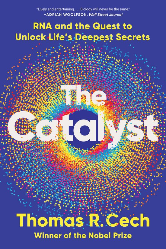 De omslag van het boek 'The Catalyst' met de tekst 'RNA and the Quest to Unlock Life's Deepest Secrets' en de naam van de auteur Thomas R. Cech.