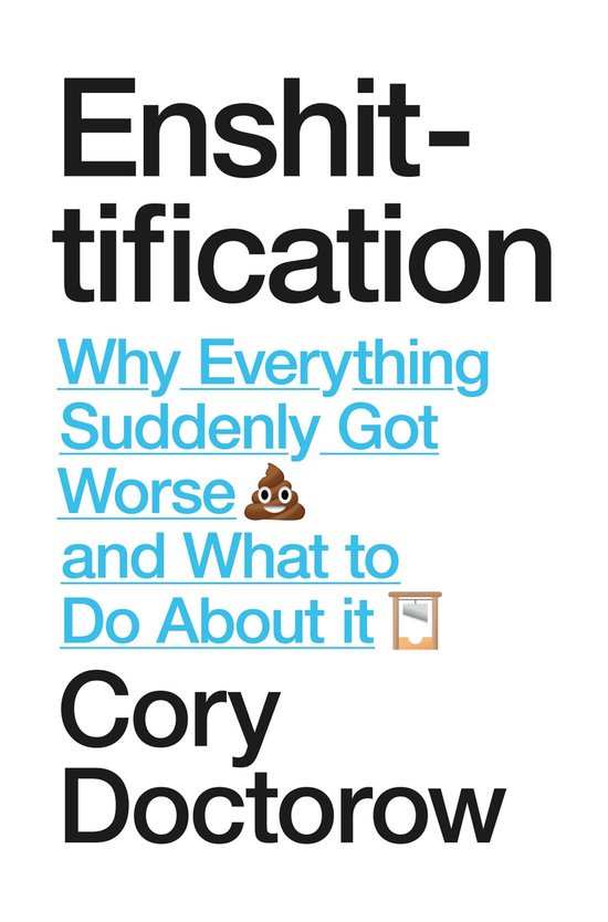 Couverture du livre "Enshittification - Pourquoi tout s'est soudainement aggravé et quoi faire à ce sujet" par Cory Doctorow.
